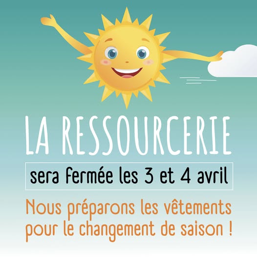 Ressourcerie fermée le 03 et 04/04