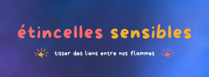 Sur fond bleu nuit, les mots "Etincelles sensibles" en rouge et jaune, et en dessous le texte "tisser des liens entre nos flammes" encadré deux étoiles jaune et rouge